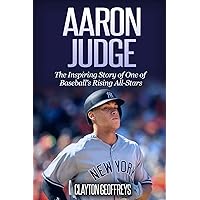 Aaron Judge: The Inspiring Story of One of Baseball's Rising All-Stars (Baseball Biography Books) Aaron Judge: The Inspiring Story of One of Baseball's Rising All-Stars (Baseball Biography Books) Paperback Audible Audiobook Kindle Hardcover