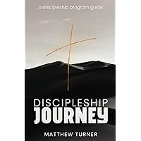 Discipleship Journey: A Discipleship Program Guide Discipleship Journey: A Discipleship Program Guide Paperback