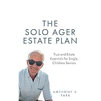 The Solo Ager Estate Plan: Trust and Estate Essentials for Single, Childless Seniors