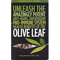 Unleash the Amazingly Potent Anti-Aging, Antioxidant, Pro-Immune System Health Benefits of the Olive Leaf