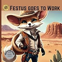 Festus Goes to Work: An early reader adventure story about a Fennec Fox; sight words