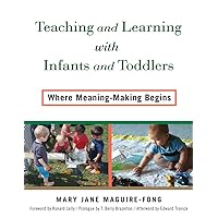 Teaching and Learning with Infants and Toddlers: Where Meaning-Making Begins Teaching and Learning with Infants and Toddlers: Where Meaning-Making Begins Paperback