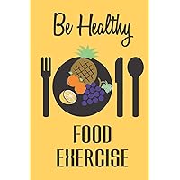 Be Healthy Food Exercise: Diet Journal With Weight Loss/Gain Tracker and Daily Meal Planner And Reflection