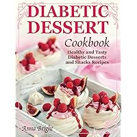 Diabetic Dessert Cookbook: Healthy and Tasty Diabetic Desserts and Snacks Recipes