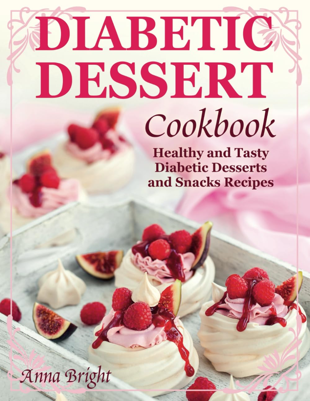 Diabetic Dessert Cookbook: Healthy and Tasty Diabetic Desserts and Snacks Recipes