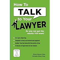How To Talk To Your Lawyer: So You Can Get the Results You Want How To Talk To Your Lawyer: So You Can Get the Results You Want Paperback