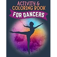 Activity & Coloring Book for Dancers: Fun Mazes, Coloring Pages, Word Searches, Copy & Draw, Dance Journal and MORE!