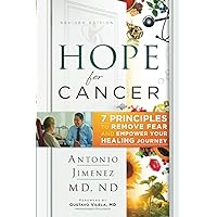 Hope for Cancer: 7 Principles to Remove Fear and Empower Your Healing Journey Hope for Cancer: 7 Principles to Remove Fear and Empower Your Healing Journey Paperback Kindle Hardcover