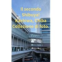 Il secondo Shibuya! Kashiwa, Chiba Collezione di foto. (Italian Edition)