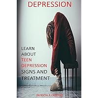Depression: Learn About Teen Depression Signs And Treatment (Teen depression, signs and symptoms, Christian, workbook, parents, self harm, anxiety) Depression: Learn About Teen Depression Signs And Treatment (Teen depression, signs and symptoms, Christian, workbook, parents, self harm, anxiety) Paperback