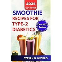Smoothie Recipes for Type-2 Diabetics: Boost Health, Reverse Diabetes, and Manage Blood Sugar with Delicious Smoothie Blends Smoothie Recipes for Type-2 Diabetics: Boost Health, Reverse Diabetes, and Manage Blood Sugar with Delicious Smoothie Blends Paperback Kindle