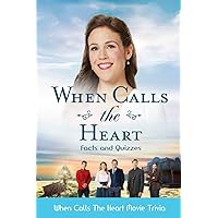 When Calls The Heart Facts and Quizzes: When Calls The Heart Movie Trivia When Calls The Heart Facts and Quizzes: When Calls The Heart Movie Trivia Paperback Kindle