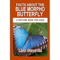Facts About the Blue Morpho Butterfly (A Picture Book For Kids) Facts About the Blue Morpho Butterfly (A Picture Book For Kids) Paperback Kindle