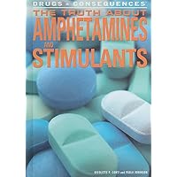 The Truth About Amphetamines and Stimulants (Drugs & Consequences) The Truth About Amphetamines and Stimulants (Drugs & Consequences) Library Binding