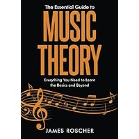 The Essential Guide to Music Theory: Everything You Need to Learn the Basics and Beyond