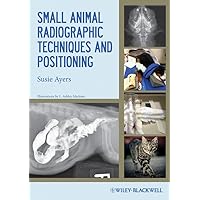 Small Animal Radiographic Techniques and Positioning Small Animal Radiographic Techniques and Positioning Spiral-bound Kindle Paperback