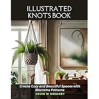 Illustrated Knots Book: Create Cozy and Beautiful Spaces with Macrame Patterns