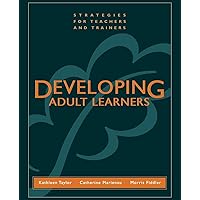 Developing Adult Learners: Strategies for Teachers and Trainers Developing Adult Learners: Strategies for Teachers and Trainers Paperback Kindle Hardcover