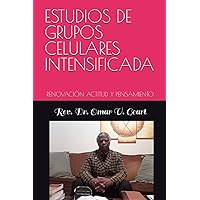 ESTUDIOS DE GRUPOS CELULARES INTENSIFICADA: RENOVACIÓN ACTITUD Y PENSAMIENTO (Spanish Edition)