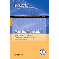 Machine Translation: 15th China Conference, CCMT 2019, Nanchang, China, September 27–29, 2019, Revised Selected Papers (Communications in Computer and Information Science Book 1104) Machine Translation: 15th China Conference, CCMT 2019, Nanchang, China, September 27–29, 2019, Revised Selected Papers (Communications in Computer and Information Science Book 1104) Kindle Paperback