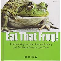 Eat That Frog!: 21 Great Ways to Stop Procrastinating and Get More Done in Less Time Eat That Frog!: 21 Great Ways to Stop Procrastinating and Get More Done in Less Time Hardcover Audio CD