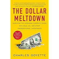 The Dollar Meltdown: Surviving the Impending Currency Crisis with Gold, Oil, and Other Unconventional Investments