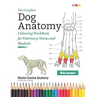 The Complete Dog Anatomy Colouring WorkBook For Veterinary Nurses and Students - Master Canine Anatomy By Learning and Colouring: The Perfect ... | Gifts & Presents For VET Dog Lovers, Girls