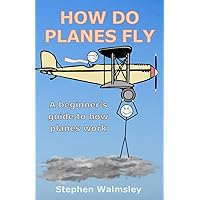How Do Planes Fly: A beginner's guide to how planes work (Kids Flight School Series) How Do Planes Fly: A beginner's guide to how planes work (Kids Flight School Series) Paperback Kindle