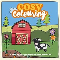 Cosy Colouring Book 4 : A Simple, fun and easy colouring book for adults, teenagers and children filled with cute farm scenes. (Cosy Colouring Books) Cosy Colouring Book 4 : A Simple, fun and easy colouring book for adults, teenagers and children filled with cute farm scenes. (Cosy Colouring Books) Paperback