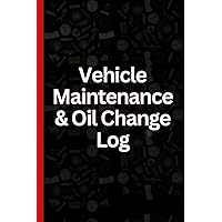 Vehicle Maintenance and Oil Change Tracker: Oil Change Logbook / Service Record Book / Car Repair Journal / Car, Truck, or Motorcycle Gift / Auto Expense Tracker