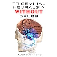 Trigeminal Neuralgia Without Drugs Trigeminal Neuralgia Without Drugs Paperback