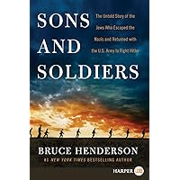 Sons and Soldiers: The Untold Story of the Jews Who Escaped the Nazis and Returned With the U.S. Army to Fight Hitler Sons and Soldiers: The Untold Story of the Jews Who Escaped the Nazis and Returned With the U.S. Army to Fight Hitler Kindle Audible Audiobook Hardcover Paperback Audio CD