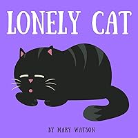 Lonely Cat: A Whiskered Tale of Adventure and Belonging Bedtime Stories For Kids Ages 3-8 Lonely Cat: A Whiskered Tale of Adventure and Belonging Bedtime Stories For Kids Ages 3-8 Kindle