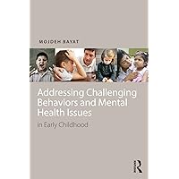 Addressing Challenging Behaviors and Mental Health Issues in Early Childhood Addressing Challenging Behaviors and Mental Health Issues in Early Childhood Paperback