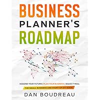 BUSINESS PLANNER'S ROADMAP: Imagine Your Future | Plan Your Business | Make It Real (The Small Business and Start-up DIY Guides)