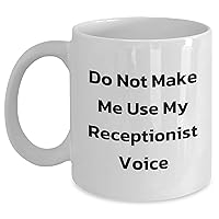 11oz/15oz Do Not Make Me Use My Receptionist Voice White Coffee Mug | Funny Mother's Day Receptionist Gifts for Mom from Daughter