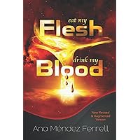 Eat My Flesh, Drink My Blood: New Revised and Augmented Version Eat My Flesh, Drink My Blood: New Revised and Augmented Version Paperback Kindle