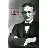 George Eastman: A Biography George Eastman: A Biography Hardcover Paperback