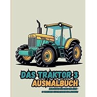 Das Traktor 3 - Ausmalbuch: das Malbuch für groß und klein: 40 Traktoren Illustrationen zum Ausmalen (Fahrzeuge - Ausmalbücher) (German Edition)