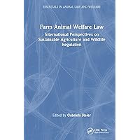 Farm Animal Welfare Law (Essentials in Animal Law and Welfare) Farm Animal Welfare Law (Essentials in Animal Law and Welfare) Hardcover Paperback