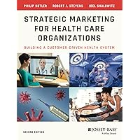 Strategic Marketing For Health Care Organizations: Building A Customer-Driven Health System Strategic Marketing For Health Care Organizations: Building A Customer-Driven Health System Paperback eTextbook
