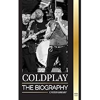 Coldplay: The Biography of a British Rock Band and their Spectacular Worldtours (Artists) Coldplay: The Biography of a British Rock Band and their Spectacular Worldtours (Artists) Paperback