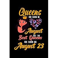 Queens Are Born In August But The Best Queens Are Born On August 23: Lovely Gift Notebook , Special Present For Birthday Princess Girl , 100 White Pages , 6x9 inches , Soft Cover , Matte Finish