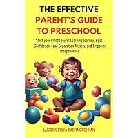 The Effective Parent's Guide to Preschool: Start your Child's Joyful Learning Journey, Boost Confidence, Ease Separation Anxiety, and Empower Independence (Parenting made Simple) The Effective Parent's Guide to Preschool: Start your Child's Joyful Learning Journey, Boost Confidence, Ease Separation Anxiety, and Empower Independence (Parenting made Simple) Kindle Paperback