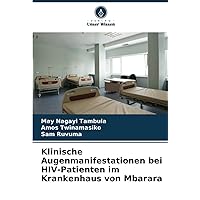 Klinische Augenmanifestationen bei HIV-Patienten im Krankenhaus von Mbarara (German Edition)