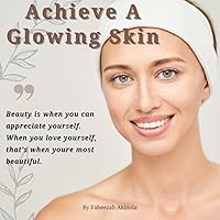 Achieve A Glowing Skin: Tips U Need To Work On Achieve A Glowing Skin: Tips U Need To Work On Kindle