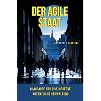 Der agile Staat: Blaupause für eine moderne öffentliche Verwaltung (German Edition)