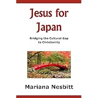 Jesus For Japan: Bridging the Cultural Gap to Christianity (Bridges) Jesus For Japan: Bridging the Cultural Gap to Christianity (Bridges) Paperback Kindle Hardcover