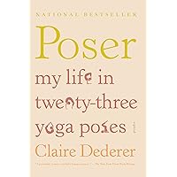 Poser: My Life in Twenty-three Yoga Poses Poser: My Life in Twenty-three Yoga Poses Paperback Kindle Audible Audiobook Hardcover MP3 CD