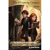 The Mystery of the Faded Map: Children's Adventure Series (The Whispering Compass) The Mystery of the Faded Map: Children's Adventure Series (The Whispering Compass) Paperback Kindle
